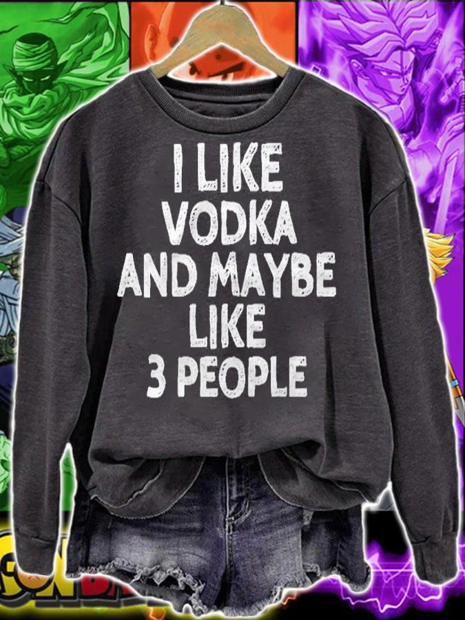 I Like Vodka And Maybe Like 3 People Funny Drinking Shirt sweatshirt