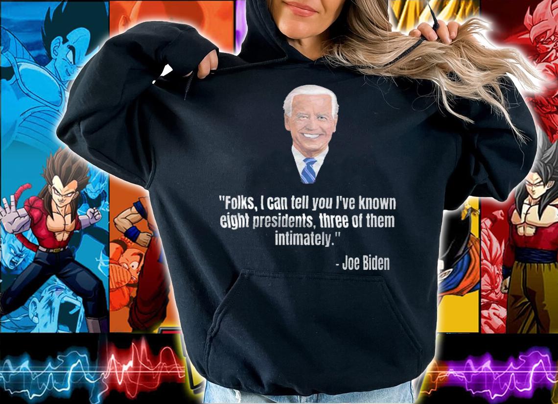 I've Known Three Presidents Intimately Funny Joe Biden T-Shirt hoodie