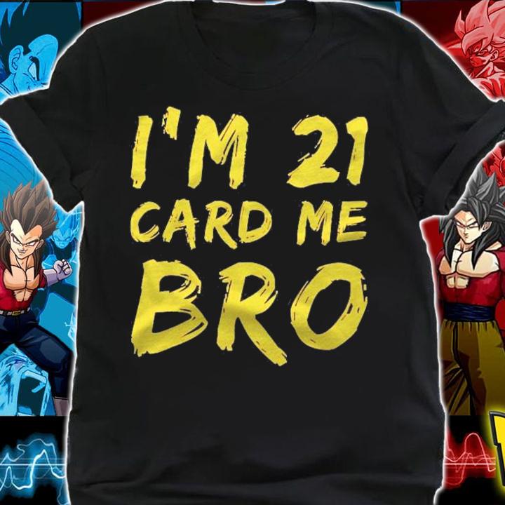Im 21 Card Me Bro 21 Years Old Shirt shirt