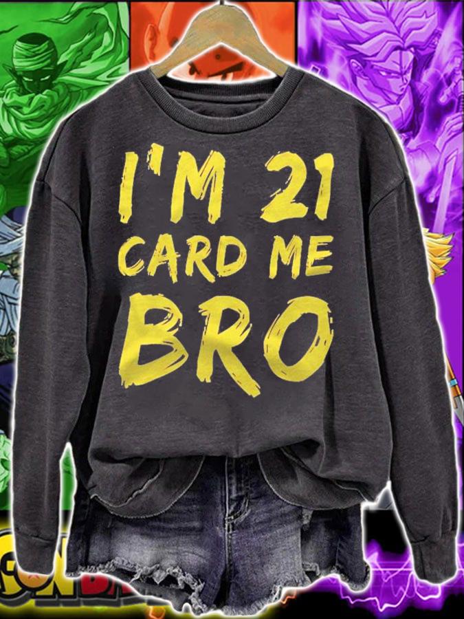 Im 21 Card Me Bro 21 Years Old Shirt sweatshirt