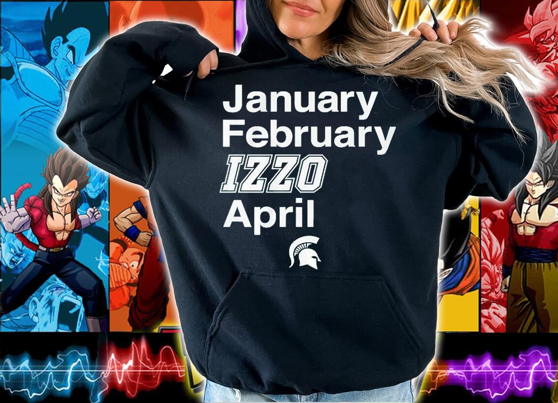 January February Izzo April Michigan State Basketball T-Shirt hoodie