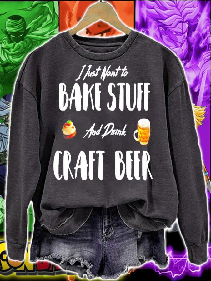 Just Want To Bake Stuff Drink Craft Beer T-Shirt sweatshirt