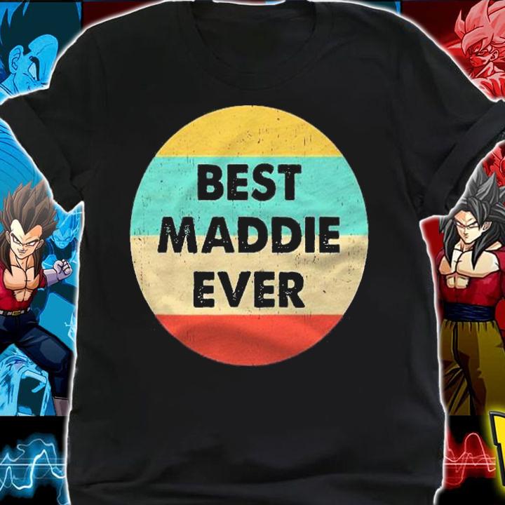 Maddie Name Best Maddie Ever shirt