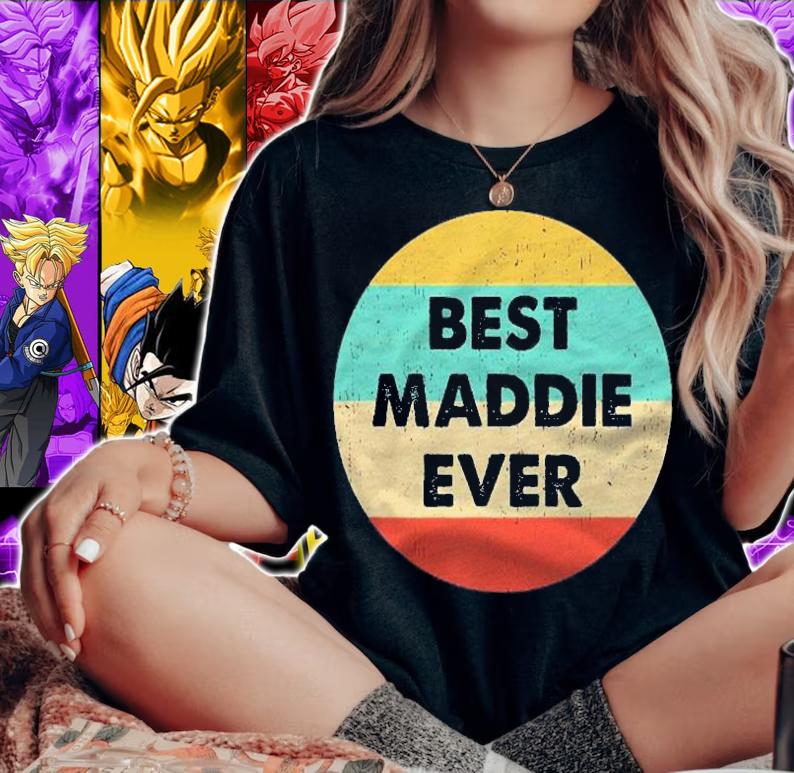 Maddie Name Best Maddie Ever shirt