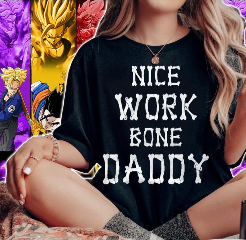 Mens Nice Work Bone Daddy Funny Spooky Classic Shirt woman shirt