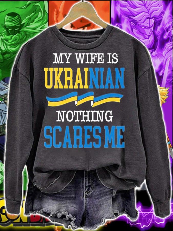 My Wife Is Ukrainian Nothing Scares Me Support Ukrainian T-Shirt sweatshirt