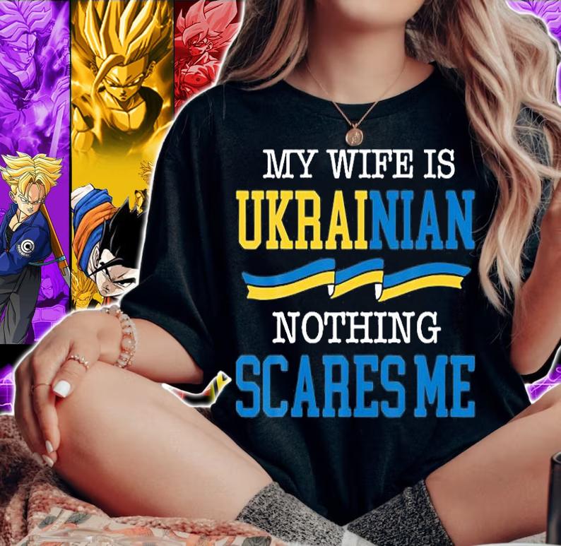 My Wife Is Ukrainian Nothing Scares Me Support Ukrainian T-Shirt woman shirt