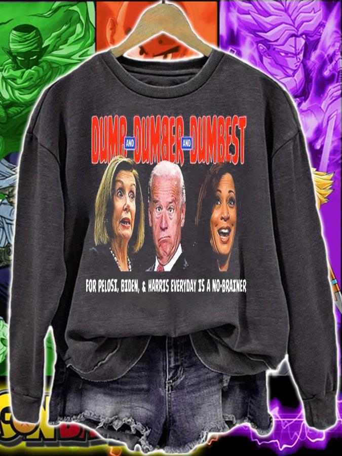 Pelosi, Biden, Harris, Are Dumb & Dumber & Dumbest Funny T-Shirt sweatshirt