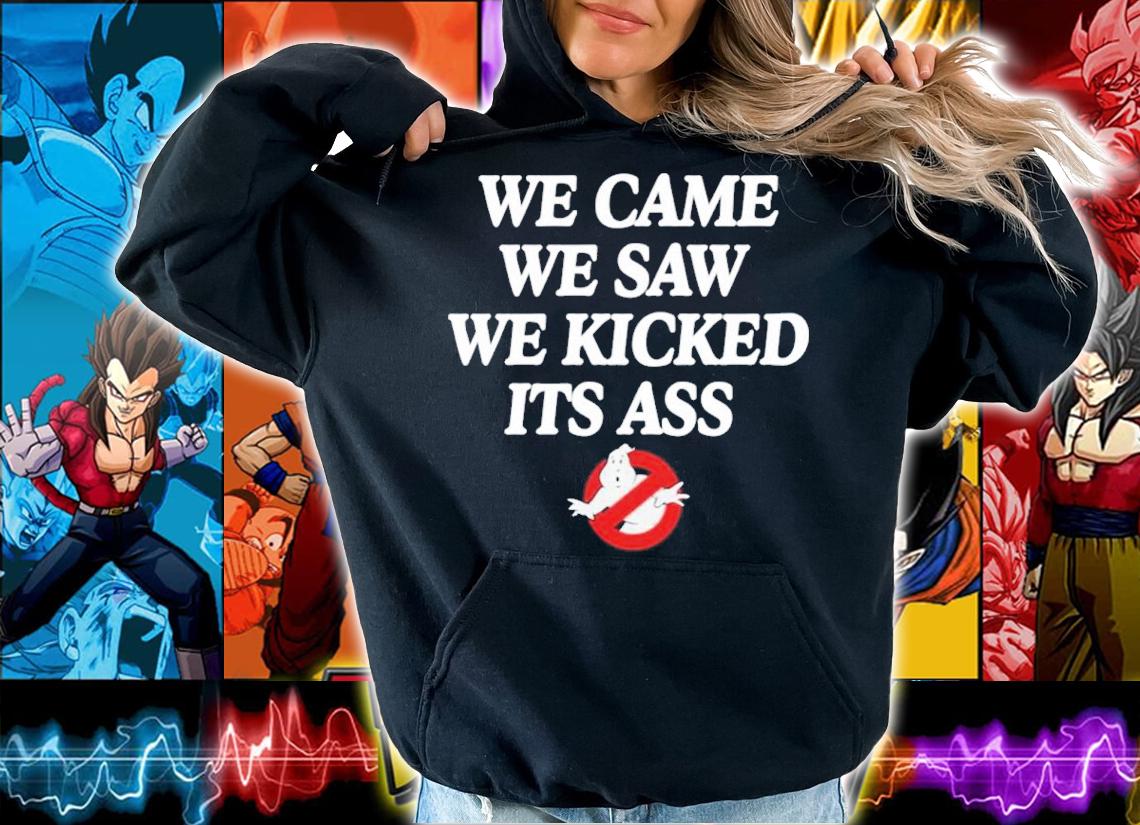 We Came We Saw We Kicked Its Ass T-Shirt hoodie