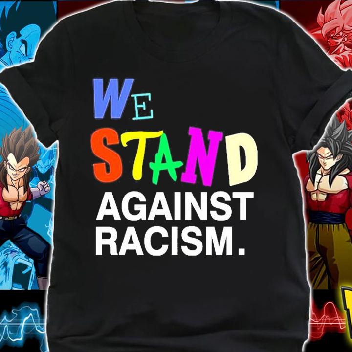 We Stand Against Racism T-Shirt shirt
