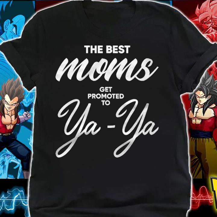 Womens Ya-Ya Shirt The Best Moms Get Promoted To Ya-Ya Shirt shirt