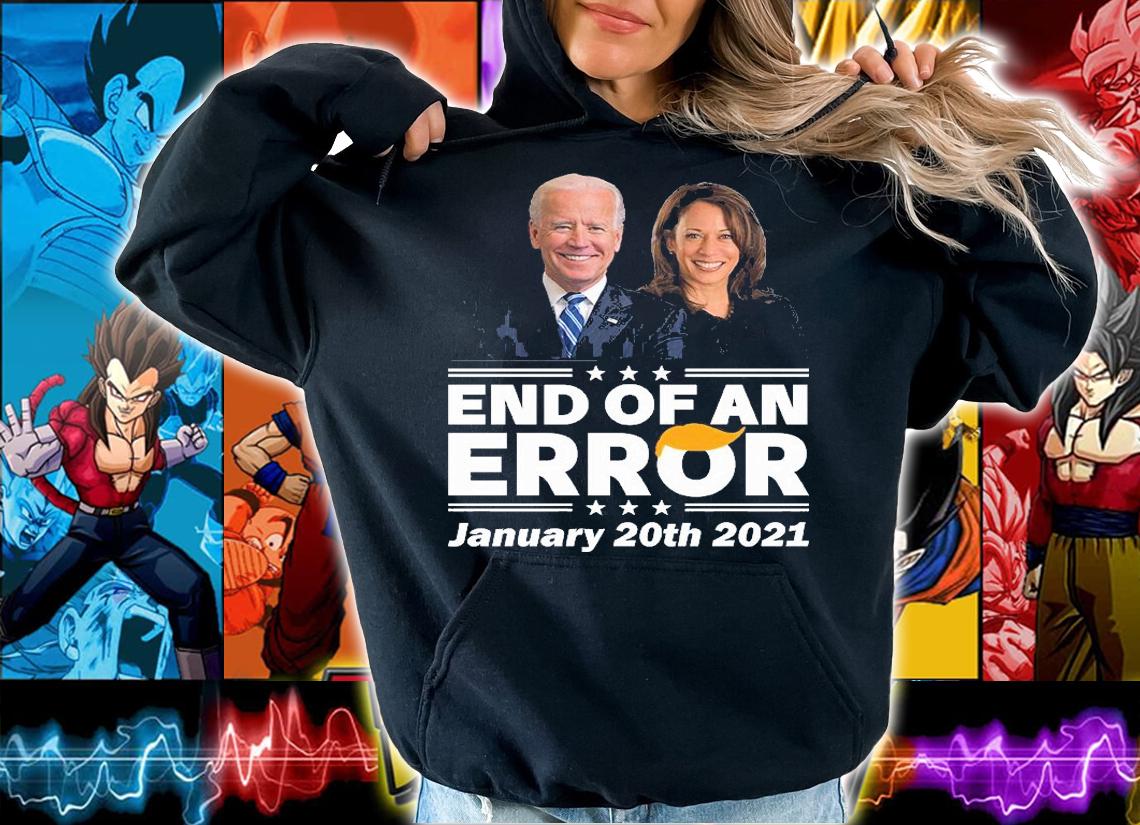 Biden Harris End Of An Error January 20th 2021 t-shirt hoodie