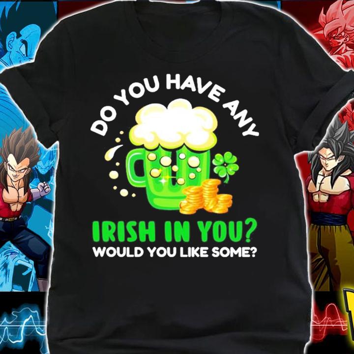 Do you have any Irish in you would you like some shirt shirt