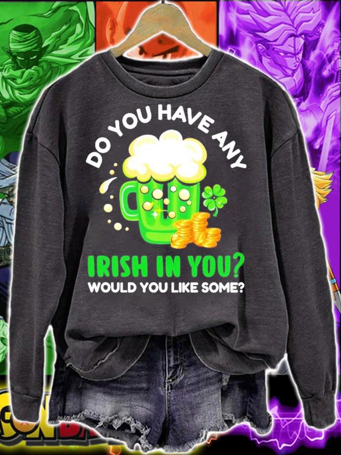 Do you have any Irish in you would you like some shirt sweatshirt