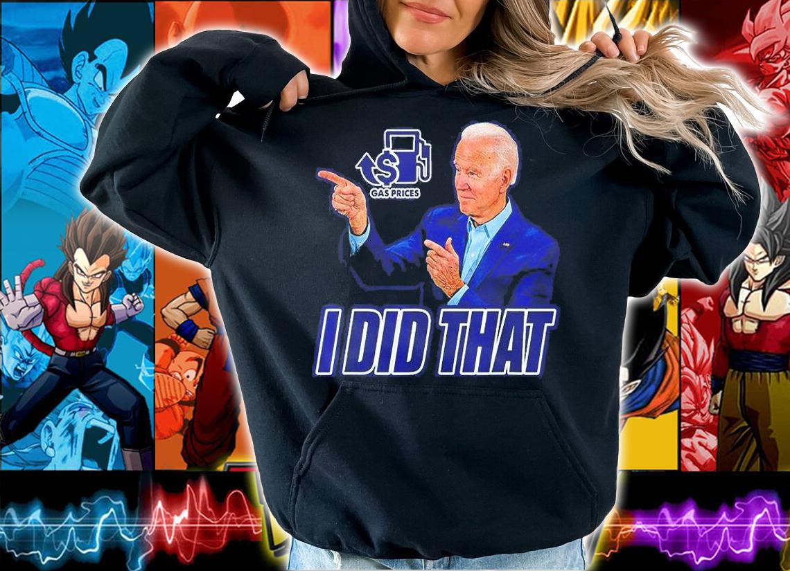 Gas Prices Gas Pump I Did That Joe Biden T-Shirt hoodie