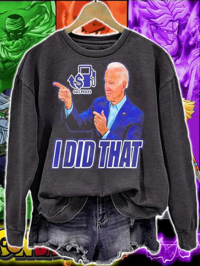 Gas Prices Gas Pump I Did That Joe Biden T-Shirt sweatshirt