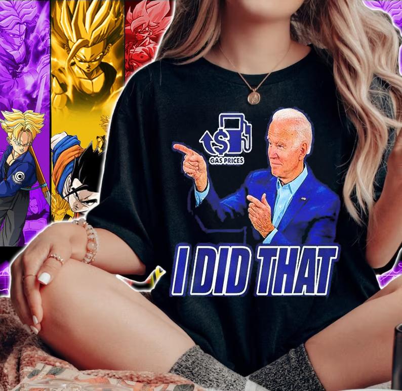 Gas Prices Gas Pump I Did That Joe Biden T-Shirt woman shirt