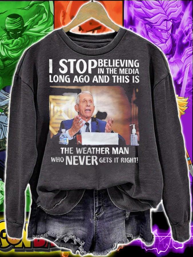 I Stop Believing In The Media Long Ago And This Is The Weather Man Shirt sweatshirt