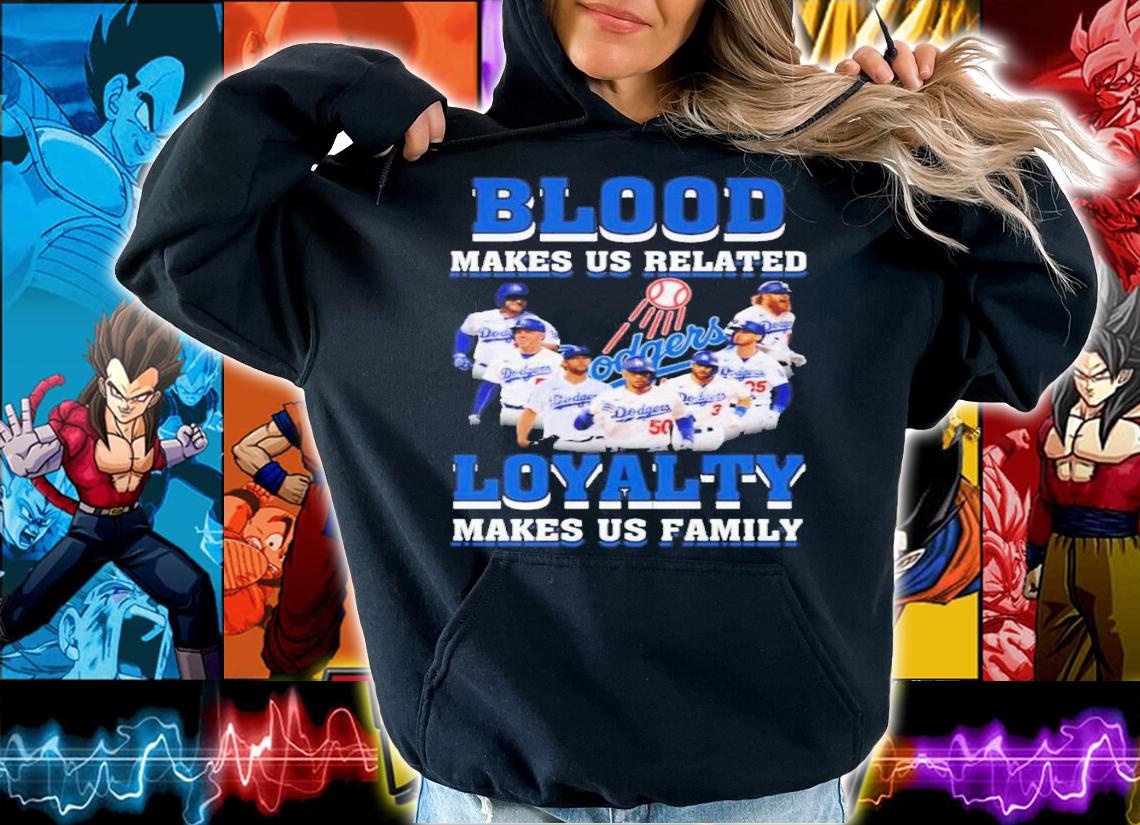 Los Angeles Dodgers Blood Makes Us Related Loyalty Makes Us Family Signatures Shirt hoodie
