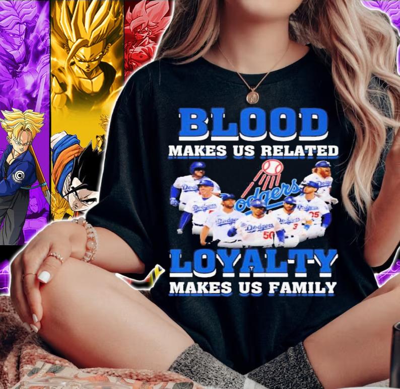 Los Angeles Dodgers Blood Makes Us Related Loyalty Makes Us Family Signatures Shirt woman shirt