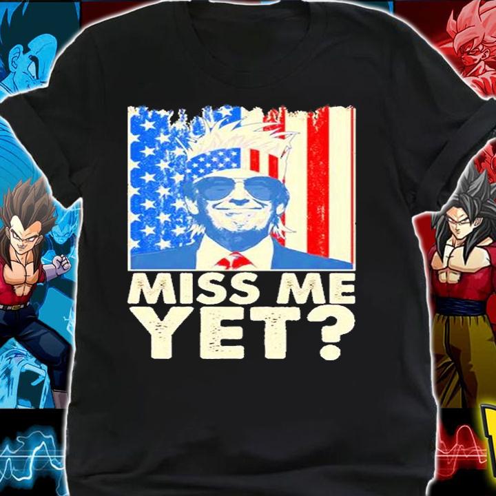 Pro Trump Miss Me Yet T-Shirt shirt
