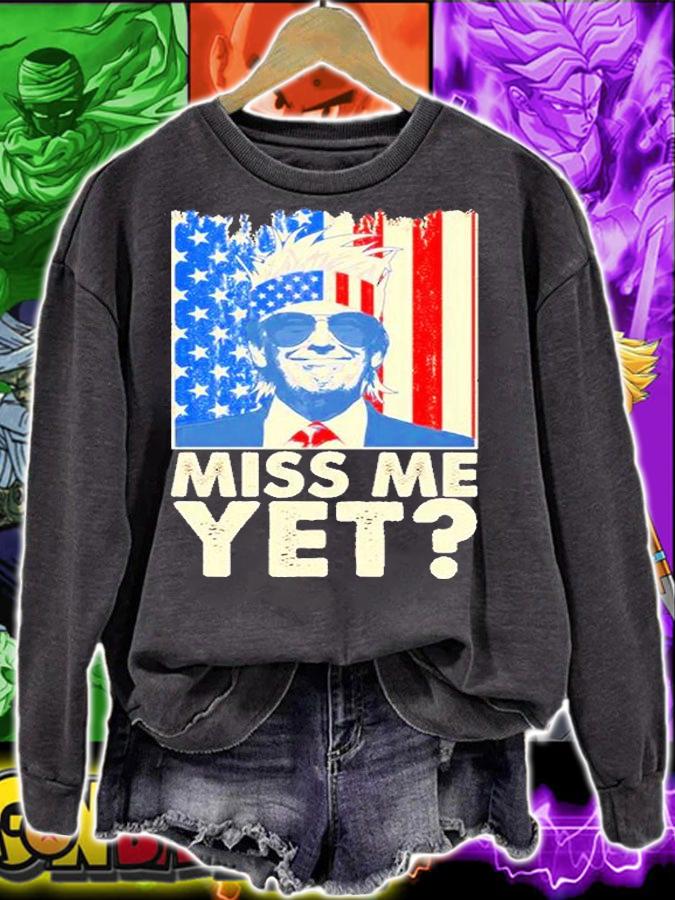 Pro Trump Miss Me Yet T-Shirt sweatshirt