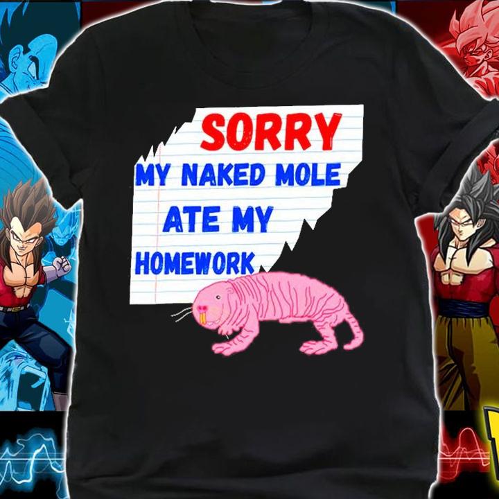 Sorry My Naked Mole Ate My Homework Excuses Rat Rodent T-Shirt shirt