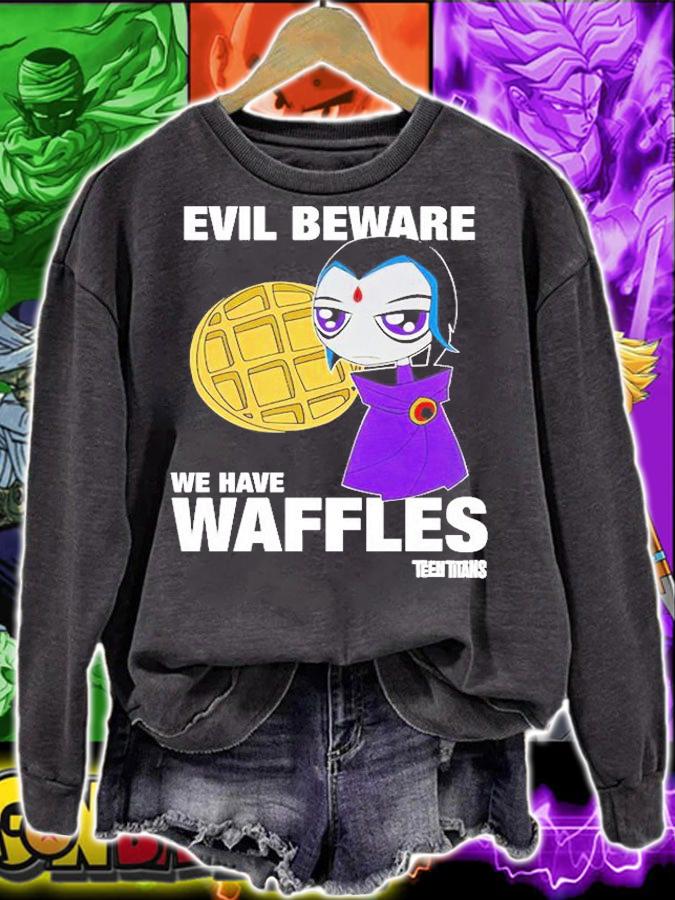 Evil Beware We Have Waffles Teen Titans Rebeltaxi T-Shirt sweatshirt