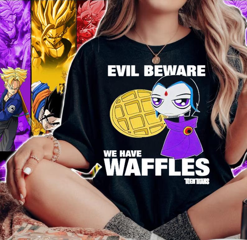 Evil Beware We Have Waffles Teen Titans Rebeltaxi T-Shirt woman shirt