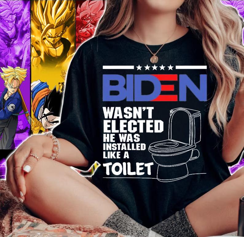 Joe Biden Wasnt Elected He Was Installed Like A Toilet Funny Anti Biden T-Shirt woman shirt
