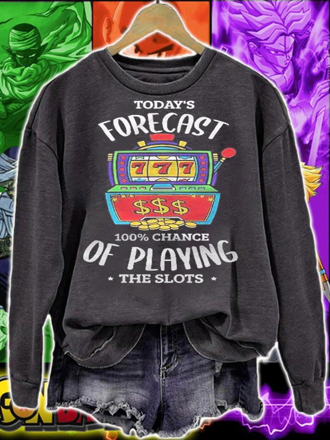 Todays Forecast 100 Chance Of Playing The Slots Gambling Shirt sweatshirt