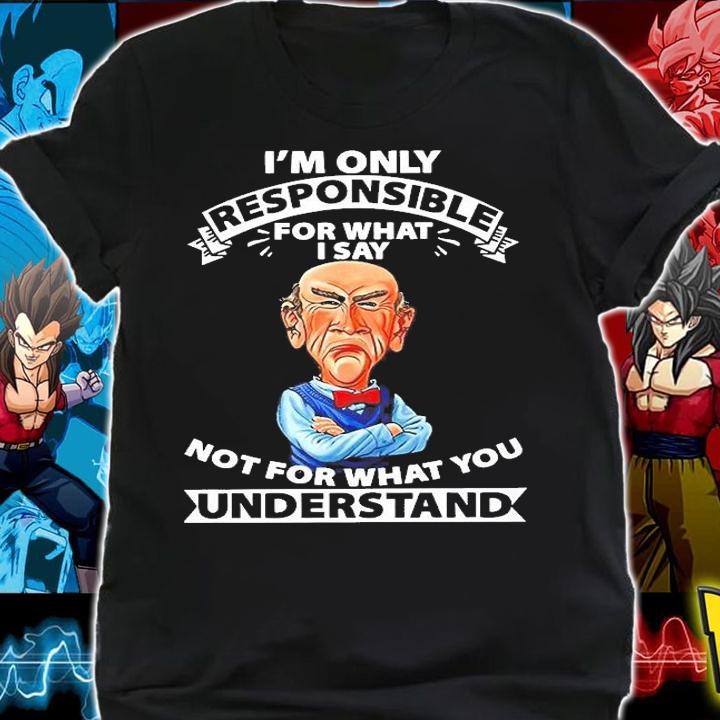 Walter the puppet I'm only responsible for what I say not for what you understand shirt shirt
