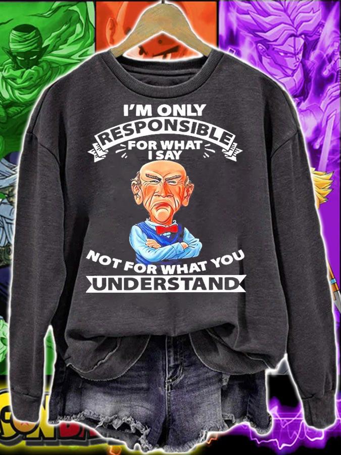 Walter the puppet I'm only responsible for what I say not for what you understand shirt sweatshirt