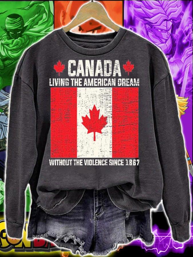 Canada Living The American Dream Without The Violence Since 1867 T-Shirt sweatshirt