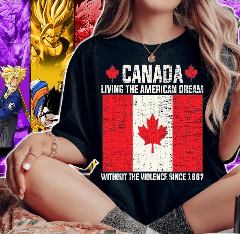 Canada Living The American Dream Without The Violence Since 1867 T-Shirt woman shirt