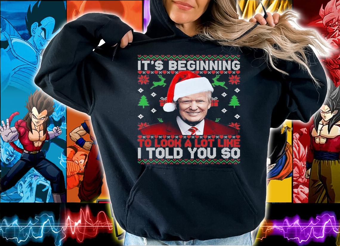 Christmas Trump Its Beginning To Look A Lot Like Trump Christmas T-Shirt hoodie