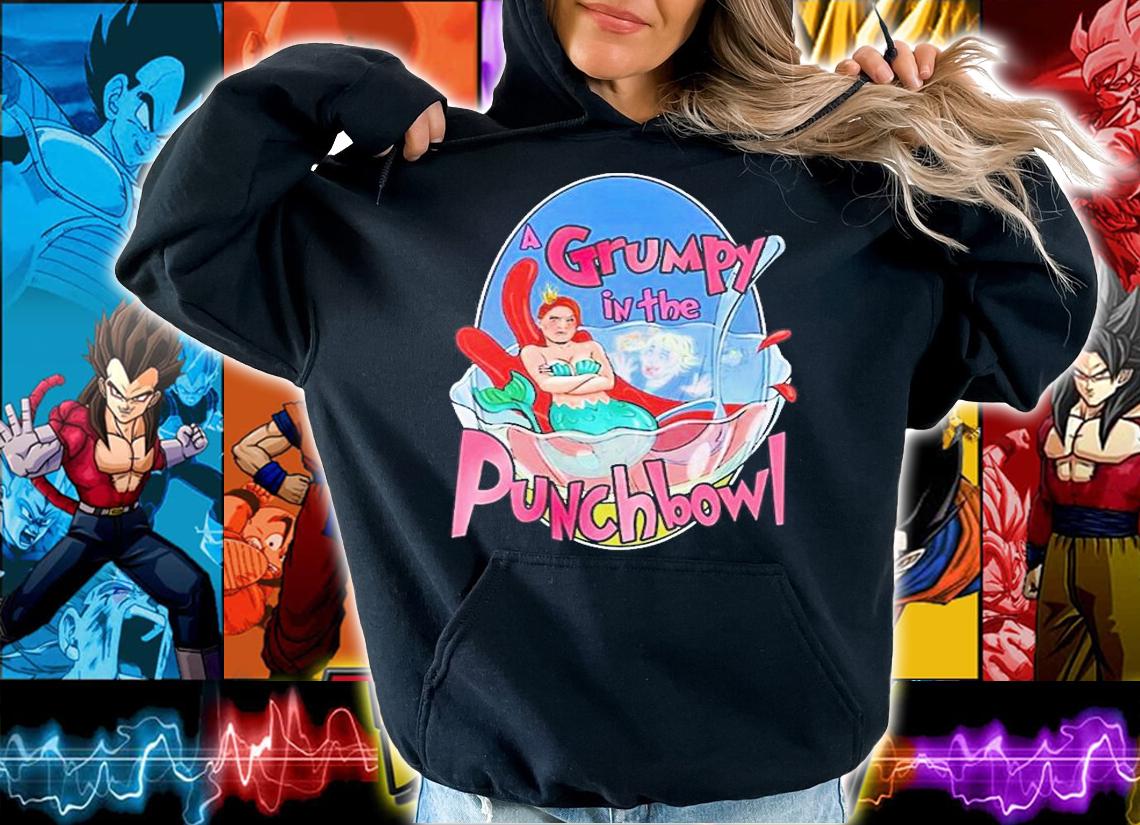 Grumpy In A Punchbowl T-Shirt hoodie