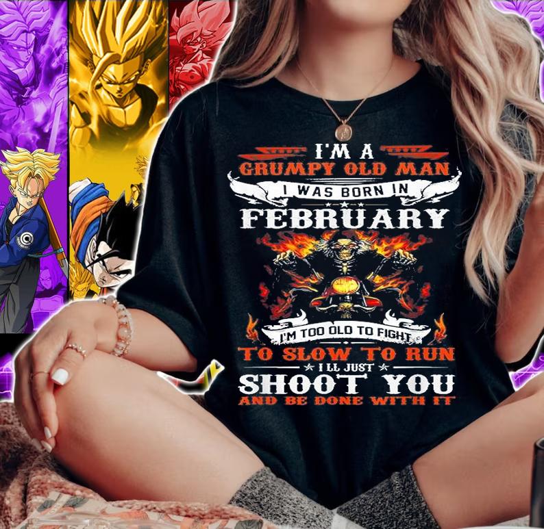 I'm A Grumpy Old Man I Was Born In February I'm Too Old To Fight T-shirt