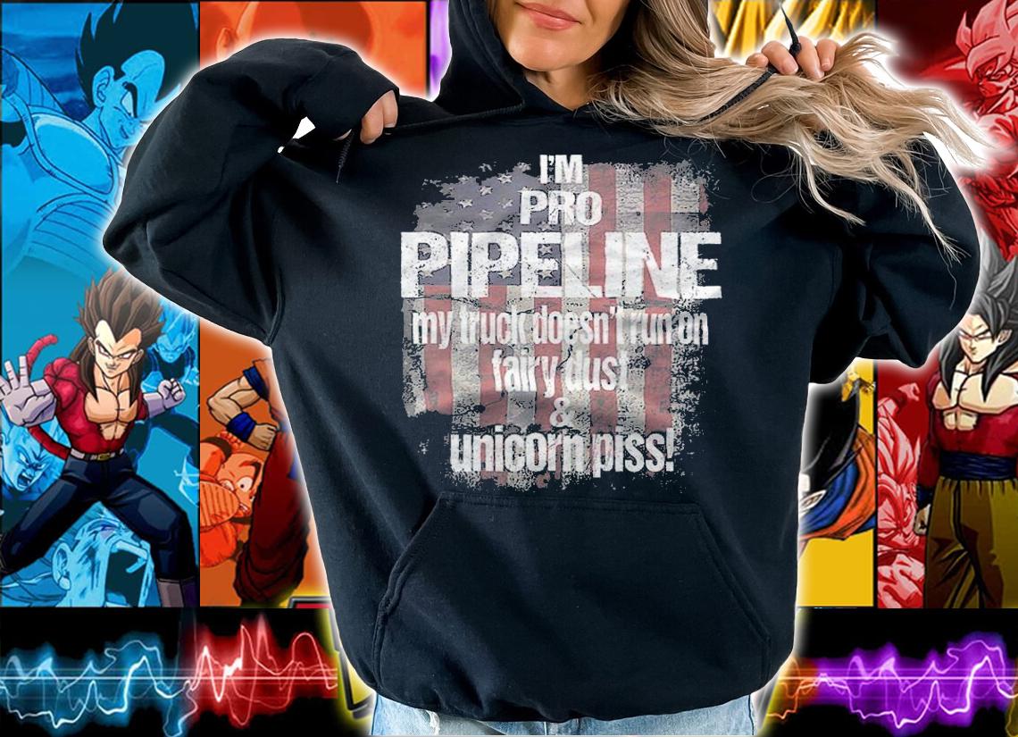 I'm Pro Pipeline My Truck Doesn't Run On Fairy Dust & Unicornniss USA Flag Trump Train T-Shirt hoodie