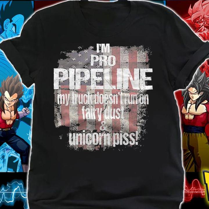 I'm Pro Pipeline My Truck Doesn't Run On Fairy Dust & Unicornniss USA Flag Trump Train T-Shirt shirt