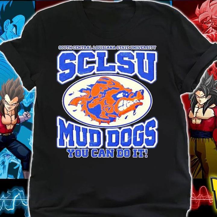 South Central Louisiana State University ScCLSU Mud Gogs You Can Do It T-Shirt shirt