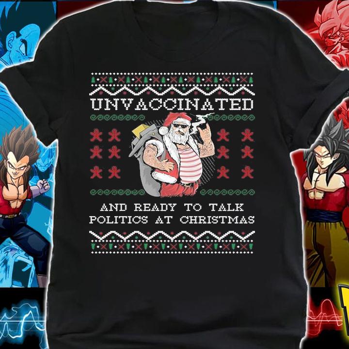 Unvaccinated And Ready To Talk Politics At Ugly Christmas T-Shirt