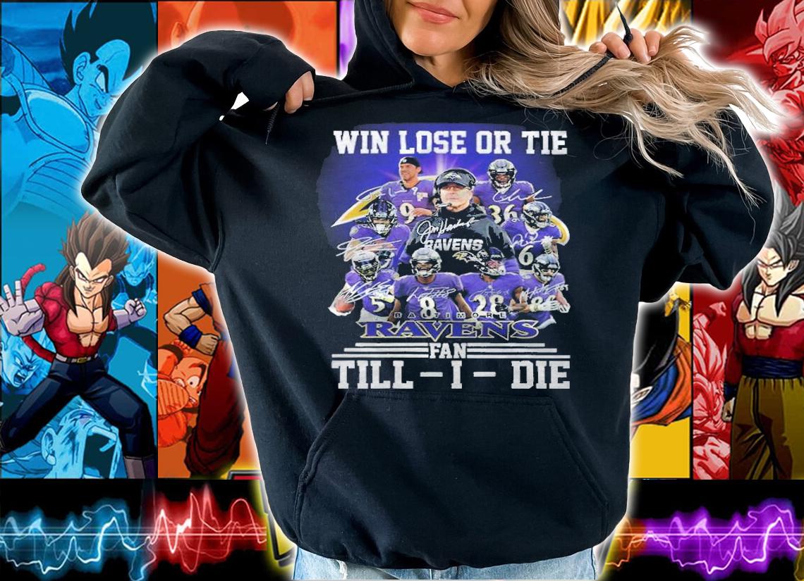Win lose or tie Baltimore Ravens fan Till I die signatures shirt