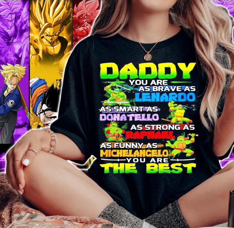 Daddy you are as brave as Leonardo Donatello Raphael Michelangelo the best shirt woman shirt