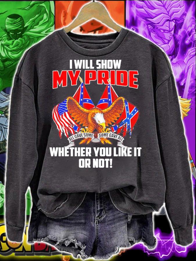I will show my pride whether you like it or not shirt