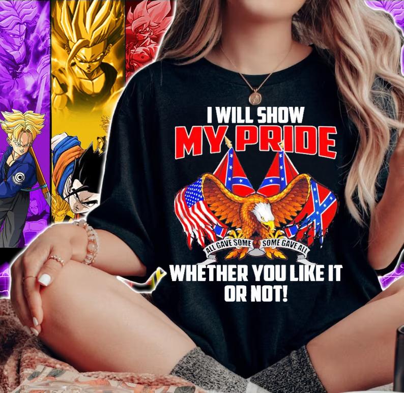 I will show my pride whether you like it or not shirt