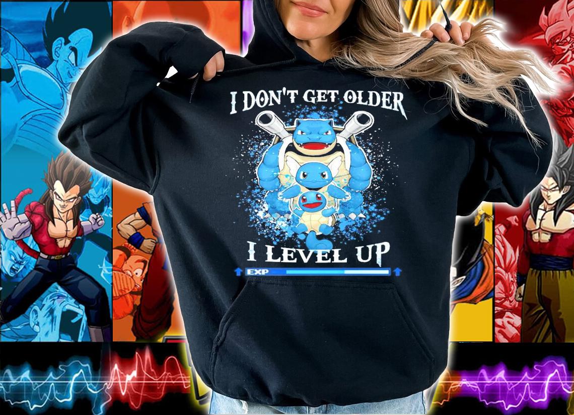 Squirtle Wartortle and Blastoise Pokemon I don't get older I level up shirt hoodie