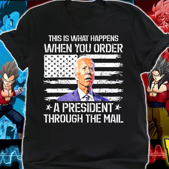 This Is What Happen When You Order A President Through Mail T-Shirt shirt