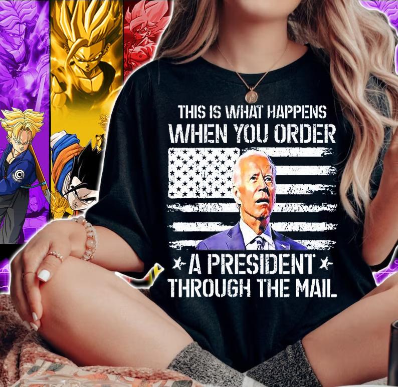 This Is What Happen When You Order A President Through Mail T-Shirt woman shirt