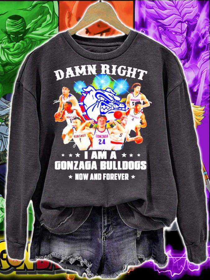 Damn right I am a Gonzaga Bulldogs fan now and forever shirt sweatshirt
